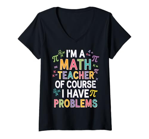 Damen I'm a Math Teacher of Course I Have Problems - Playful Humor T-Shirt mit V-Ausschnitt von Math Humor Designs for Teachers