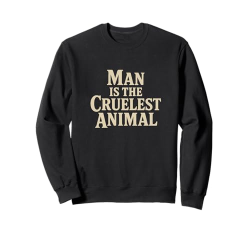 Man is The Cruelest Animal Graphic Typografie Sweatshirt Man is The Cruelest Animal Graphic Typografie Sweatshirt von Mavace Tees