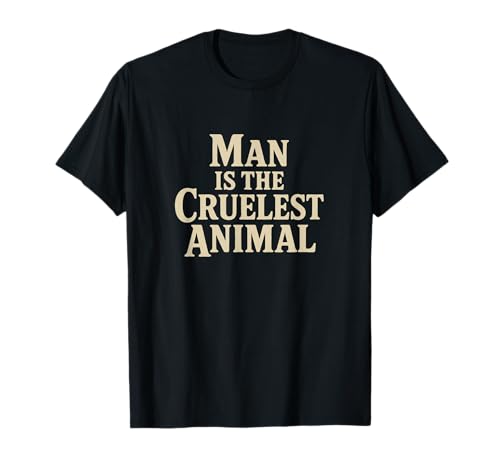 Man is The Cruelest Animal Graphic Typografie T-Shirt Man is The Cruelest Animal Graphic Typografie T-Shirt von Mavace Tees