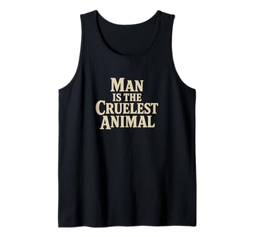 Man is The Cruelest Animal Graphic Typografie Tank Top Man is The Cruelest Animal Graphic Typografie Tank Top von Mavace Tees