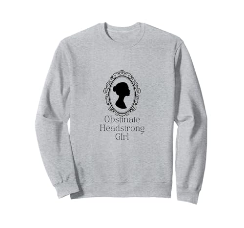 Obstinate Headstrong Girl Pride and Prejudice Romance Zitat Sweatshirt Obstinate Headstrong Girl Pride and Prejudice Romance Zitat Sweatshirt von MayappleDesigns