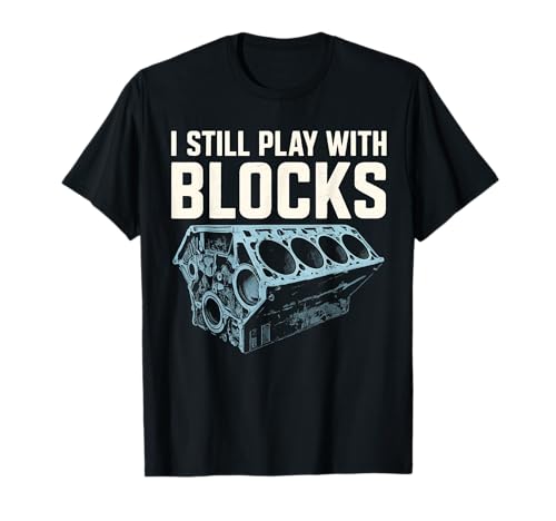 Mechaniker I Still Play with Blocks Funny Car Engine Men Women T-Shirt von Mechanic Shirts Auto Car Garage Men Gifts