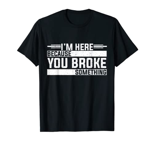 Herren I'm Here Because You Broke Something Mechaniker Spruch T-Shirt von Mechaniker Mechatroniker KFZ Mechaniker Geschenke
