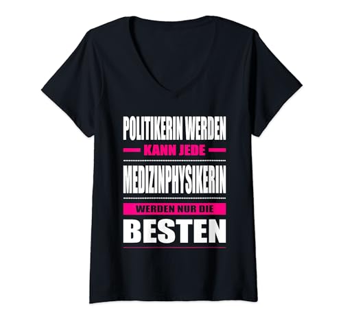 Damen Politikerin Kann Jede Medizinphysikerin Nur Die Besten T-Shirt mit V-Ausschnitt von Medizinphysikerin Geschenke MPE Medizin Physikerin