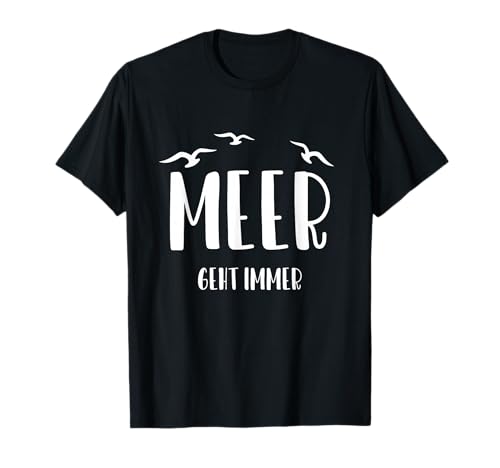 Meer geht immer Geschenk Geburtstag Spruch lustig Damen T-Shirt von Meer geht immer Geschenk Geburtstag Spruch lustig