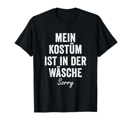 Mein Kostüm ist in der Wäsche, Sorry - Faschingskostüm T-Shirt für Erwachsene & Kinder - Schwarz, S von Mein Kostüm ist in der Wäsche Costme für Fasching