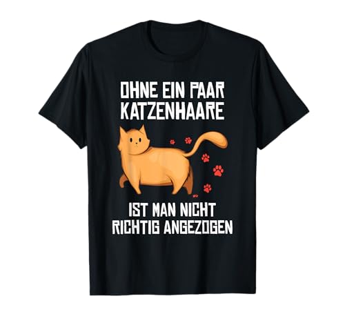 Ohne ein paar Katzenhaare ist man nicht richtig angezogen T-Shirt von Meine Katze