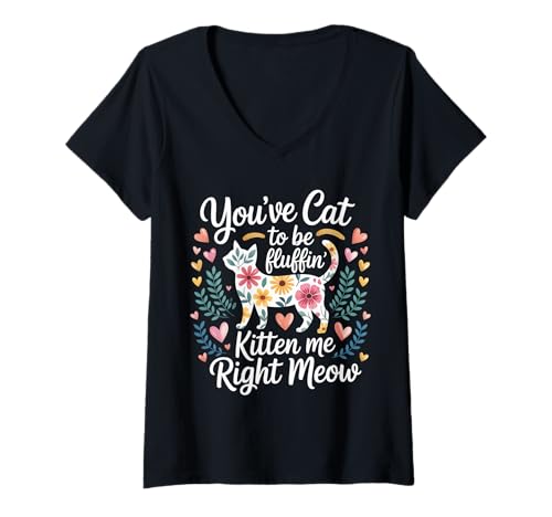 Damen You've Cat to Be Fluffin' Kitten Me Right Meow |- T-Shirt mit V-Ausschnitt von Meme Katze Wortspiele miau