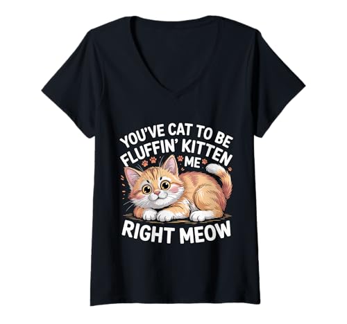 Damen You've Cat to Be Fluffin' Kitten Me Right Meow |- T-Shirt mit V-Ausschnitt von Meme Katze Wortspiele miau