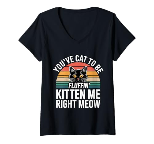 Damen You've Cat to Be Fluffin' Kitten Me Right Meow |- T-Shirt mit V-Ausschnitt von Meme Katze Wortspiele miau