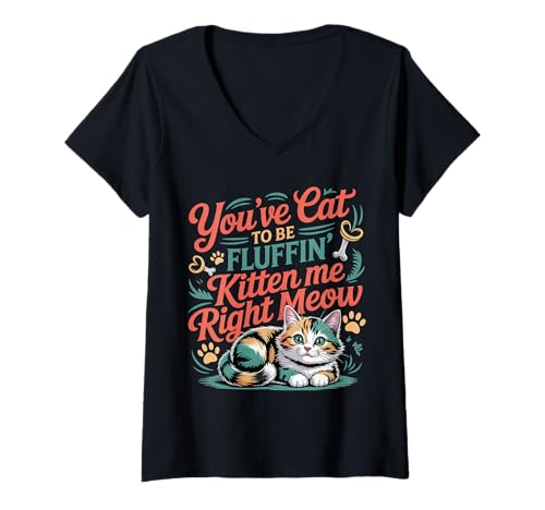 Damen You've Cat to Be Fluffin' Kitten Me Right Meow - T-Shirt mit V-Ausschnitt Damen You've Cat to Be Fluffin' Kitten Me Right Meow - T-Shirt mit V-Ausschnitt von Meme Katze Wortspiele miau