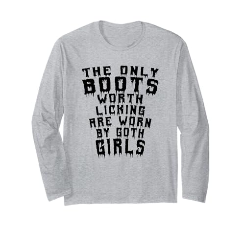 Die einzigen Stiefel, die es wert sind, geleckt zu werden, werden von Goth-Mädchen getragen Langarmshirt Die einzigen Stiefel, die es wert sind, geleckt zu werden, werden von Goth-Mädchen getragen Langarmshirt von Memegod Funny Meme Novelty Apparel
