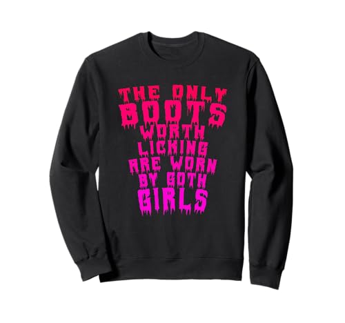 Die einzigen Stiefel, die es wert sind, geleckt zu werden, werden von Goth-Mädchen getragen Sweatshirt Die einzigen Stiefel, die es wert sind, geleckt zu werden, werden von Goth-Mädchen getragen Sweatshirt von Memegod Funny Meme Novelty Apparel