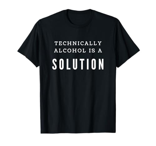 Technically Alcohol Is A Solution for men gift funny saying T-Shirt von Men Gift Technically Alcohol Is A Solution
