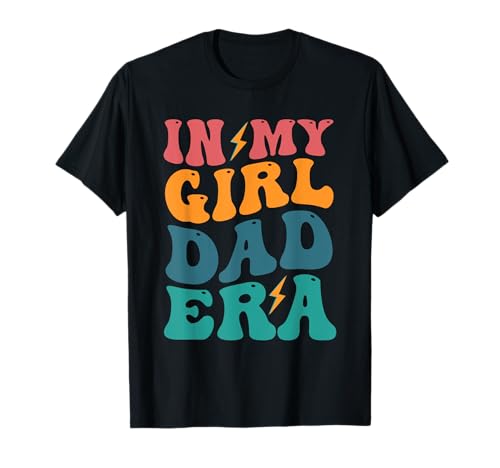 In My Girl Dad Era Funny Fathers Day Dad T-Shirt von Men In My Girl Dad Era Tees