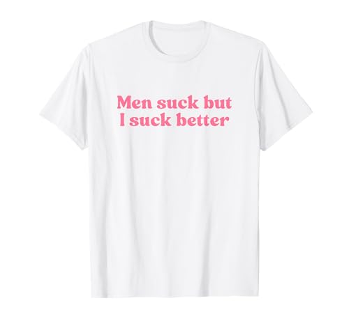 Men Suck But I Suck Better Y2k Aesthetic Iconic Slogan T-Shirt Men Suck But I Suck Better Y2k Aesthetic Iconic Slogan T-Shirt von Men Suck But I Suck Better Y2k Slogan