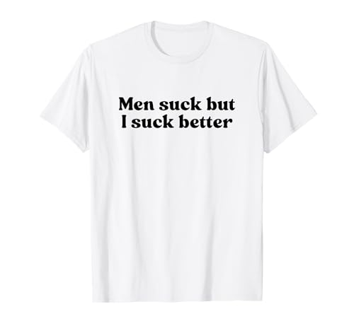 Men Suck But I Suck Better Y2k Aesthetic Iconic Slogan T-Shirt Men Suck But I Suck Better Y2k Aesthetic Iconic Slogan T-Shirt von Men Suck But I Suck Better Y2k Slogan