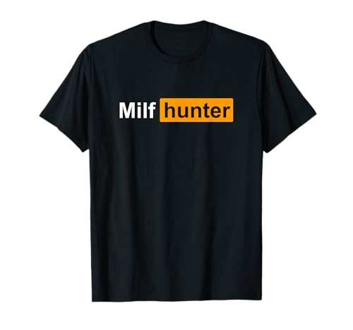 MILF Hunter | Funny Adult Humor Joke for Men Who Love Milfs T-Shirt von Men's MILF Joke Sayings TShirts and Gag Gifts