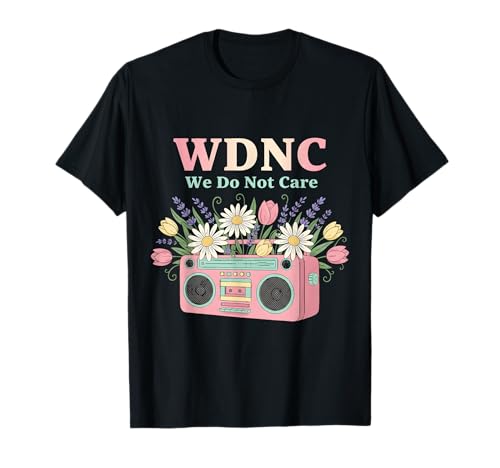 We Do Not Care Floral Music WNDC Sarkastische Frauen T-Shirt von Menopause Is Hot T-Shirts For Women