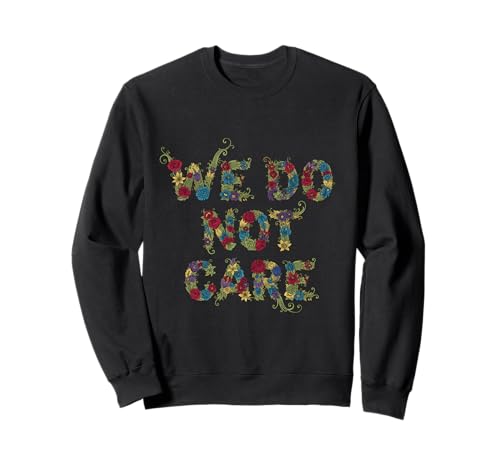We Do Not Care Floral Sarkastic Funny Women WDNC Sweatshirt von Menopause Is Hot T-Shirts For Women