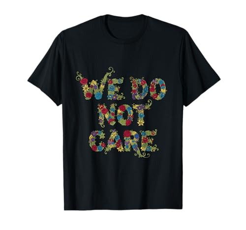 We Do Not Care Floral Sarkastic Funny Women WDNC T-Shirt von Menopause Is Hot T-Shirts For Women