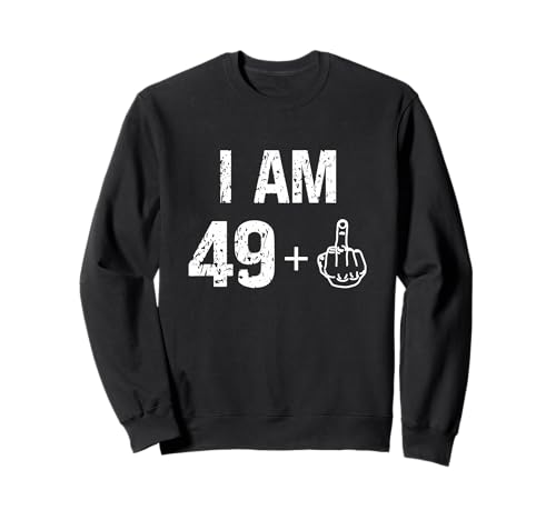 Ich bin 49 Plus 1 Lustiger 50. Geburtstag Männer 50 Jahre alte Frauen Sweatshirt von Mens Humor FCK Birthday Middle Finger Friend Gifts