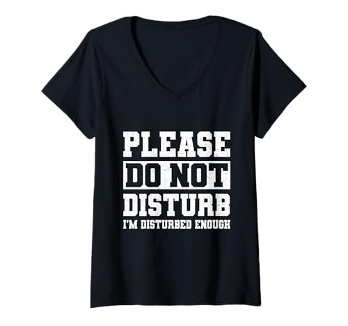 Damen Please Do Not Disturb I’m Disturbed Enough T-Shirt mit V-Ausschnitt von Mental Health Sarcastic Humor Men Women
