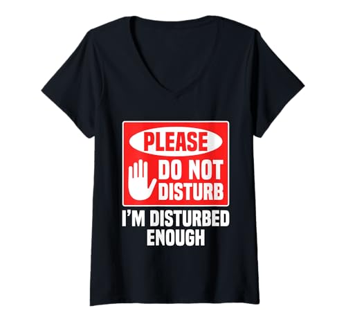 Damen Please Do Not Disturb I’m Disturbed Enough T-Shirt mit V-Ausschnitt von Mental Health Sarcastic Humor Men Women