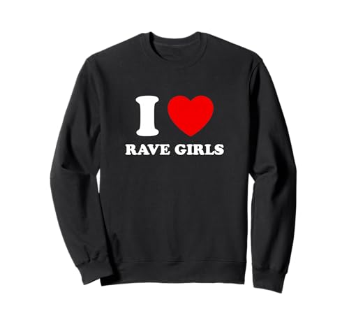 I Love Rave Girls Sweatshirt I Love Rave Girls Sweatshirt von MerchDesignsbyHam