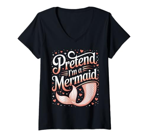 Damen Meerjungfrau Tu so, als wäre ich eine Meerjungfrau T-Shirt mit V-Ausschnitt von Mermaid Fable Mermaid Fairy Tale