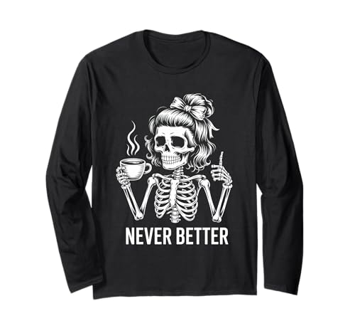 Messy Bun Drinking Coffee for Women Never Better Skelett Langarmshirt Messy Bun Drinking Coffee for Women Never Better Skelett Langarmshirt von Messy Bun Drinking Coffee For Women