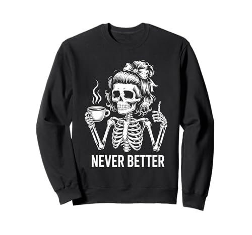 Messy Bun Drinking Coffee for Women Never Better Skelett Sweatshirt Messy Bun Drinking Coffee for Women Never Better Skelett Sweatshirt von Messy Bun Drinking Coffee For Women