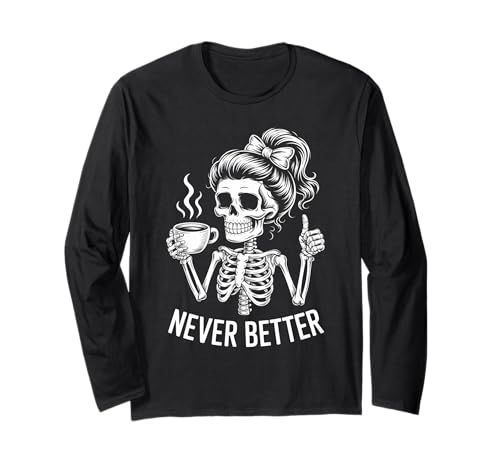 Messy Bun Drinking Coffee for Women Never Better Skelett Langarmshirt Messy Bun Drinking Coffee for Women Never Better Skelett Langarmshirt von Messy Bun Never Better Vibes