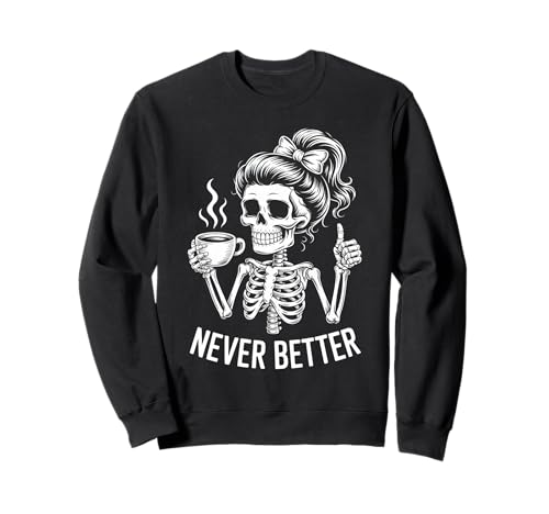 Messy Bun Drinking Coffee for Women Never Better Skelett Sweatshirt Messy Bun Drinking Coffee for Women Never Better Skelett Sweatshirt von Messy Bun Never Better Vibes