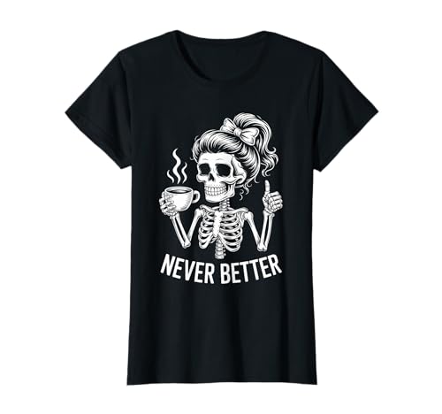 Messy Bun Drinking Coffee for Women Never Better Skelett T-Shirt von Messy Bun Never Better Vibes