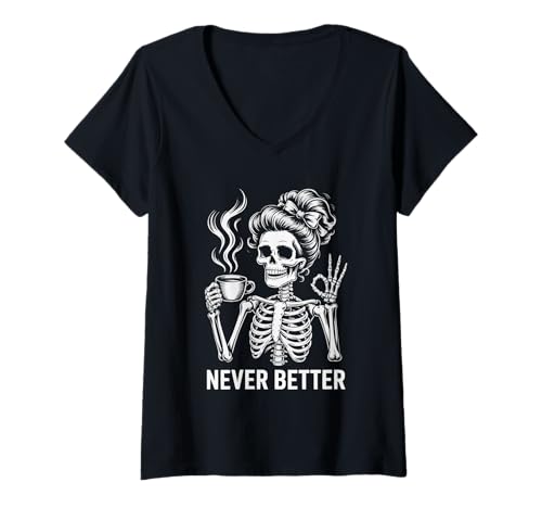 Damen Messy Bun Drinking Coffee for Women Never Better Skelett T-Shirt mit V-Ausschnitt Damen Messy Bun Drinking Coffee for Women Never Better Skelett T-Shirt mit V-Ausschnitt von Messy Bun Skeleton Halloween Graphic apparel Co.
