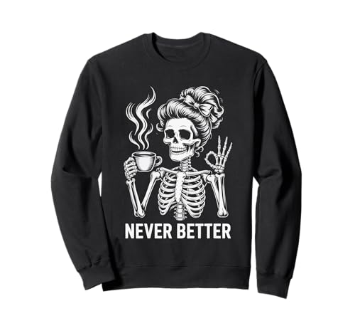Messy Bun Drinking Coffee for Women Never Better Skelett Sweatshirt Messy Bun Drinking Coffee for Women Never Better Skelett Sweatshirt von Messy Bun Skeleton Halloween Graphic apparel Co.