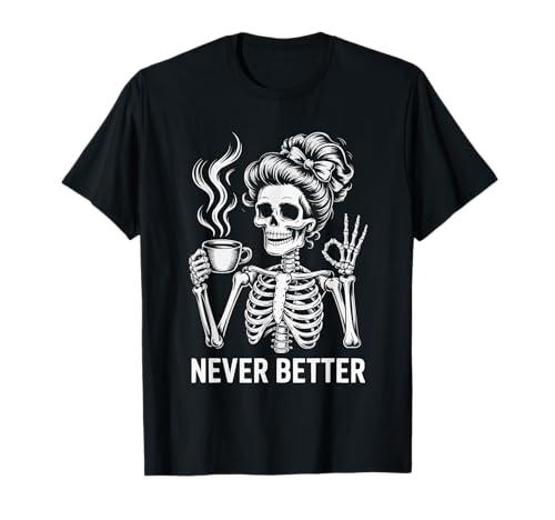Messy Bun Drinking Coffee for Women Never Better Skelett T-Shirt Messy Bun Drinking Coffee for Women Never Better Skelett T-Shirt von Messy Bun Skeleton Halloween Graphic apparel Co.