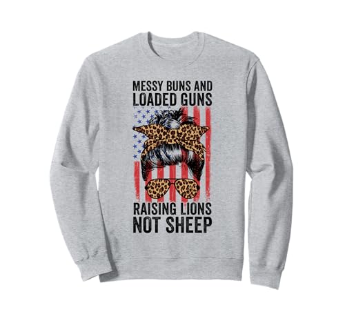 Unordentliche Brötchen und geladene Waffen züchten Löwen Nicht Schafe, sondern Frauen Sweatshirt von Messy Buns Raising Lions Patriotic Not Sheep Funny