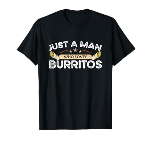 Käse Mexikanische Lebensmittel Just A Man Who Loves Burritos T-Shirt von Mexican Food Items and Cheese Jokes for Men