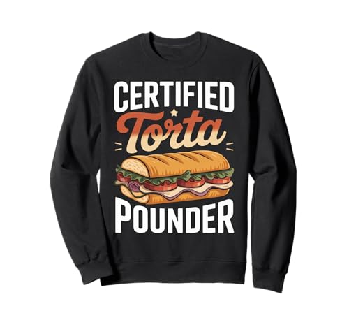 Lustiger Spruch Zertifiziert Torta Pounder Essen Humor Frauen Männer Sweatshirt von Mexican Sandwich Joke Lunch Mexican Food Comida