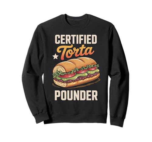 Lustiger Spruch Zertifiziert Torta Pounder Essen Humor Frauen Männer Sweatshirt von Mexican Sandwich Joke Lunch Mexican Food Comida