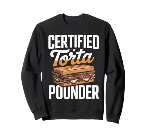 Lustiger Spruch Zertifiziert Torta Pounder Essen Humor Frauen Männer Sweatshirt von Mexican Sandwich Joke Lunch Mexican Food Comida