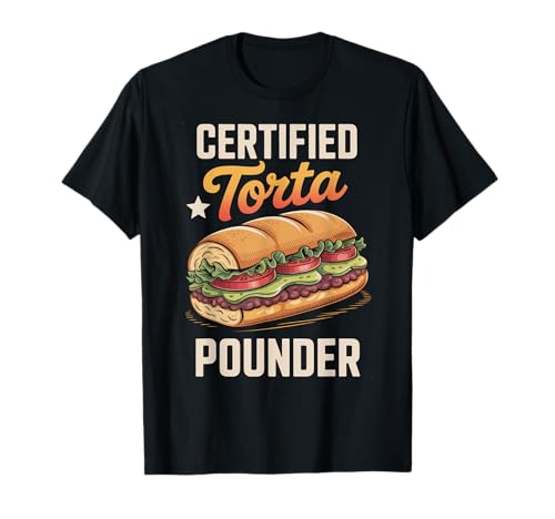 Lustiger Spruch Zertifiziert Torta Pounder Essen Humor Frauen Männer T-Shirt von Mexican Sandwich Joke Lunch Mexican Food Comida