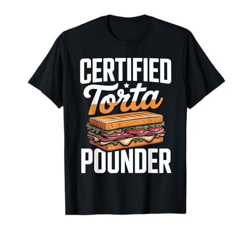 Lustiger Spruch Zertifiziert Torta Pounder Essen Humor Frauen Männer T-Shirt von Mexican Sandwich Joke Lunch Mexican Food Comida