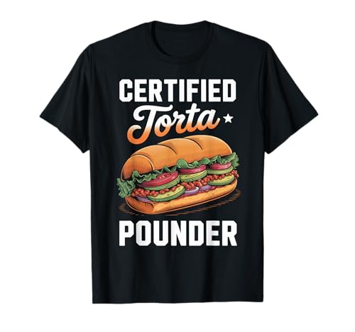 Lustiger Spruch Zertifiziert Torta Pounder Essen Humor Frauen Männer T-Shirt von Mexican Sandwich Joke Lunch Mexican Food Comida