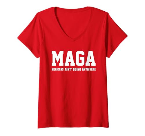 Damen Mexicans Ain't Going Anywhere Funny Saying Text T-Shirt mit V-Ausschnitt Damen Mexicans Ain't Going Anywhere Funny Saying Text T-Shirt mit V-Ausschnitt von Mexicans Ain't Going Anywhere Funny Text Saying
