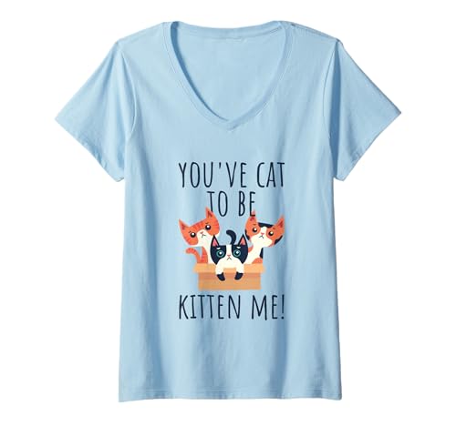 Damen Katzen Spruch You've Cat to Be Kitten Me Wortspiel Katze T-Shirt mit V-Ausschnitt Damen Katzen Spruch You've Cat to Be Kitten Me Wortspiel Katze T-Shirt mit V-Ausschnitt von Miau & Co - Lustige Katzen Sprüche