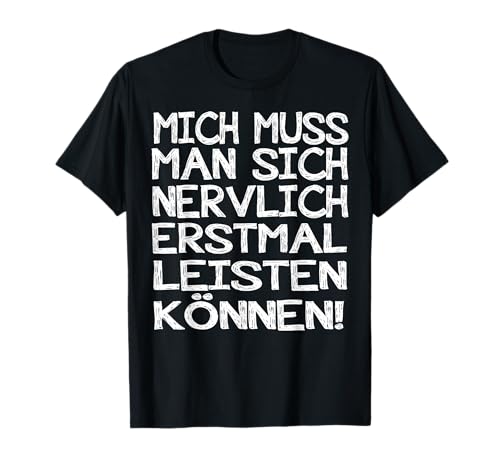 Mich Muss Man Sich Nervlich Nervlich Erstmal Leisten Können T-Shirt von Mich Muss Man Sich Nervlich T-Stück