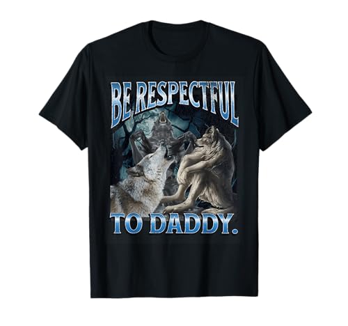 MildlyPerturbed Herren & Damen T-Shirt: Be Respectful To Daddy Funny Cringe Werwolf Wolf Meme - Grey, S von MildlyPerturbed